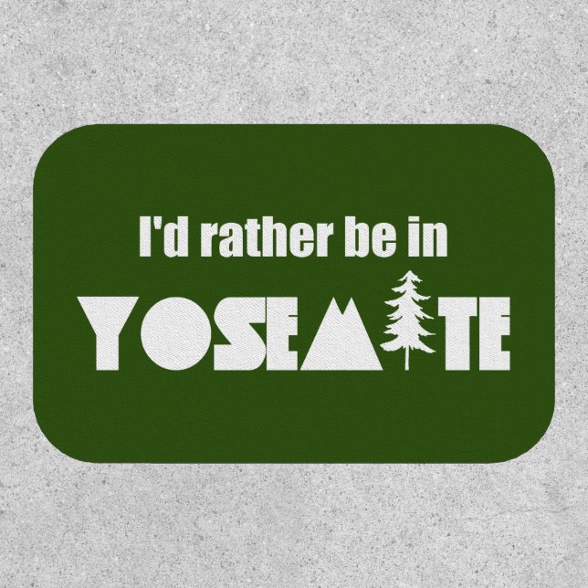 I'd Rather Be In Yosemite National Park Patch (Front)