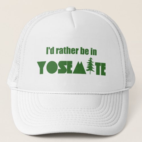 Id Rather Be In Yosemite National Park Trucker Hat