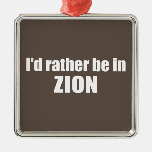 I'd Rather Be In Zion National Park Utah Metal Ornament (Front)