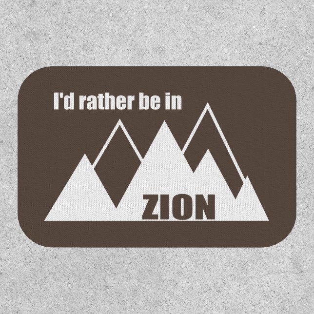 I'd Rather Be In Zion National Park Utah Mountain Patch (Front)