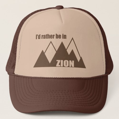 Id Rather Be In Zion National Park Utah Mountain Trucker Hat