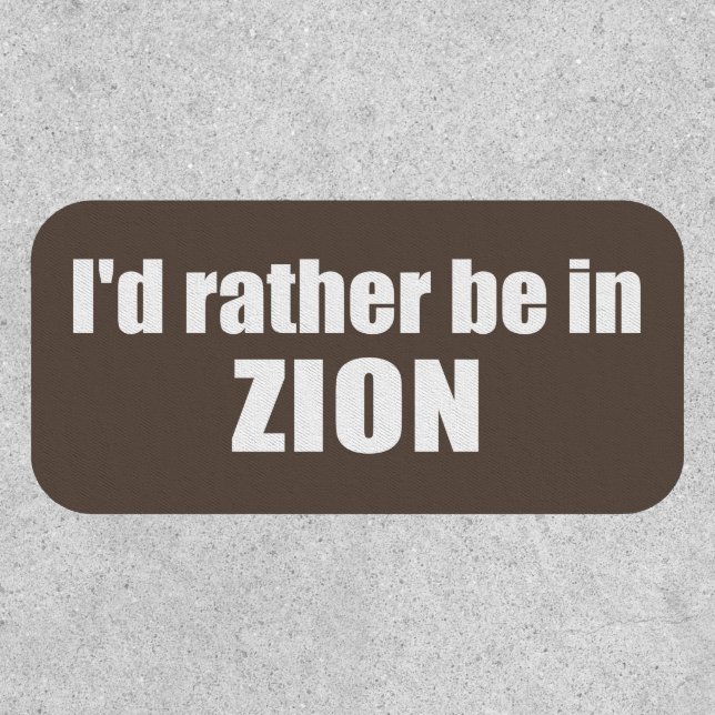 I'd Rather Be In Zion National Park Utah Patch (Front)
