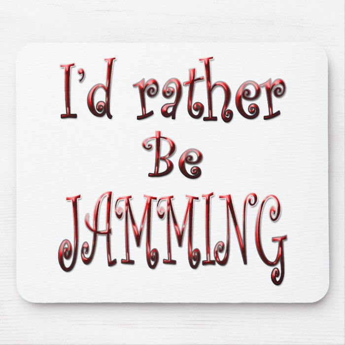 I'd rather be Jamming Mouse Pads