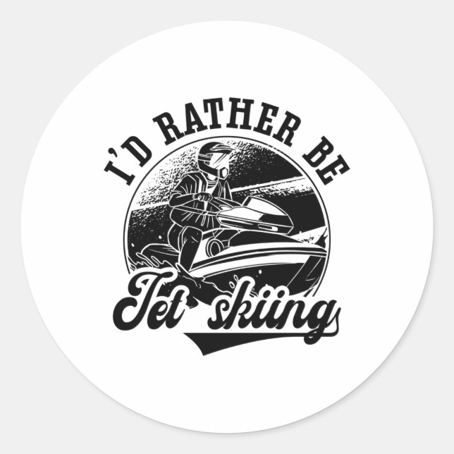 I'd Rather Be Jet Skiing Jet Ski Rider Jetski Classic Round Sticker (Front)