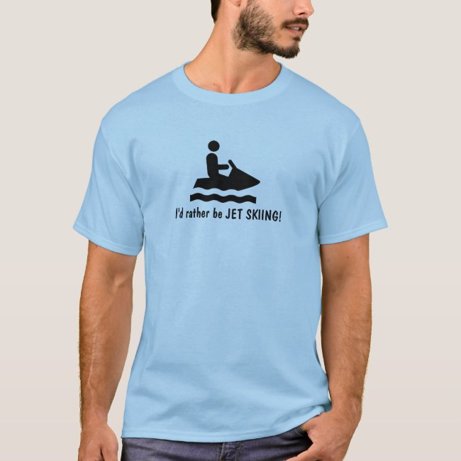I'd rather be JET SKIING! T-Shirt