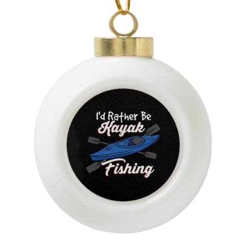 I'd Rather Be Kayak Fishing Ceramic Ball Christmas Ornament