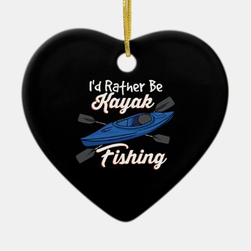 Id Rather Be Kayak Fishing Ceramic Ornament