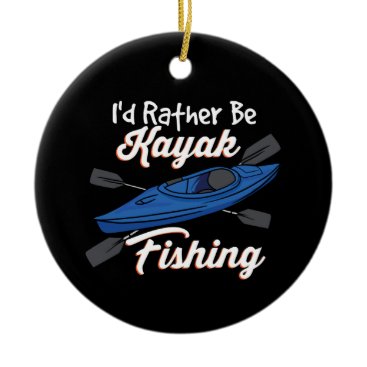 I'd Rather Be Kayak Fishing Ceramic Ornament