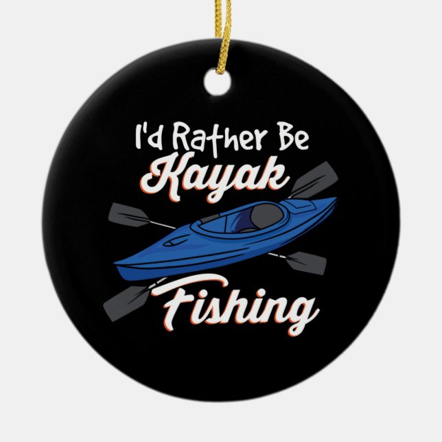 I'd Rather Be Kayak Fishing Ceramic Ornament (Front)
