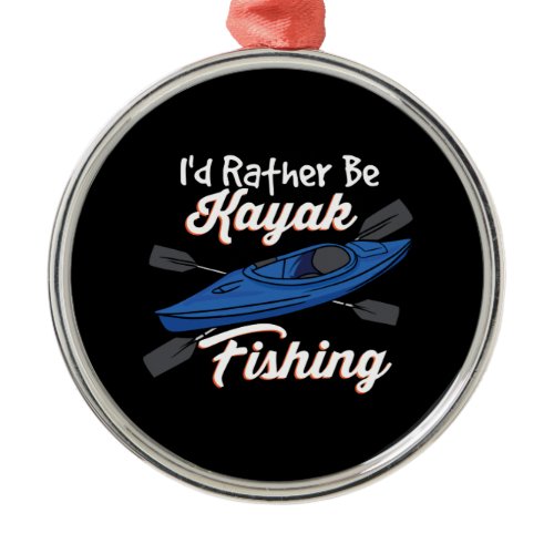 I'd Rather Be Kayak Fishing Metal Ornament