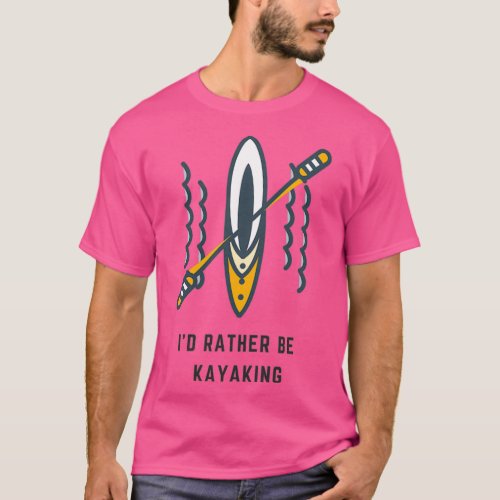 Id rather be kayaking 11 T_Shirt