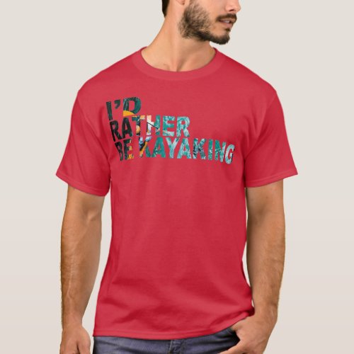 Id Rather be Kayaking 1  T_Shirt