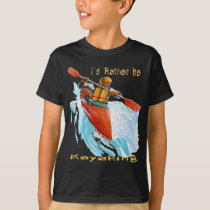 I'd Rather be Kayaking 2 T-Shirt I'd Rather be Kayaking 2 T-Shirt