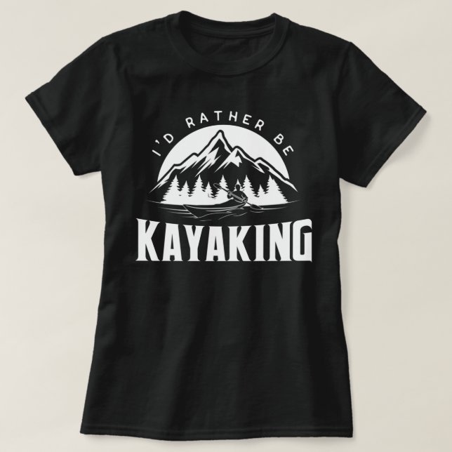 I'd Rather Be Kayaking - Funny Kayak graphic T-Shirt (Design Front)