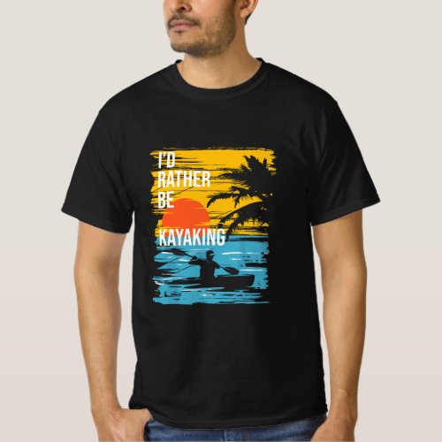 Id Rather Be Kayaking _ Funny Kayak Kayaker  T_Shirt