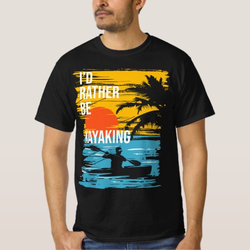 Id Rather Be Kayaking _ Funny Kayak Kayaker T_Shirt