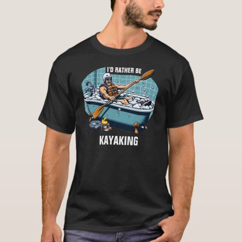 ID Rather Be Kayaking Funny T_Shirt