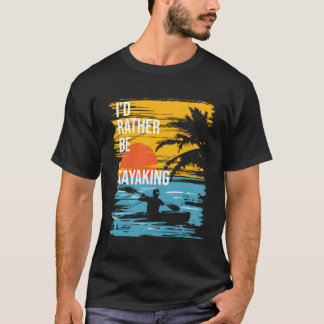 I'D Rather Be Kayaking Kayak Kayaker T-Shirt