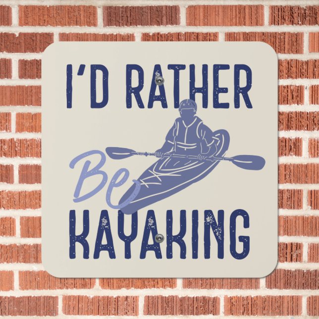 I'd Rather Be Kayaking Kayakers Blue Metal Sign (In Situ(Brick))