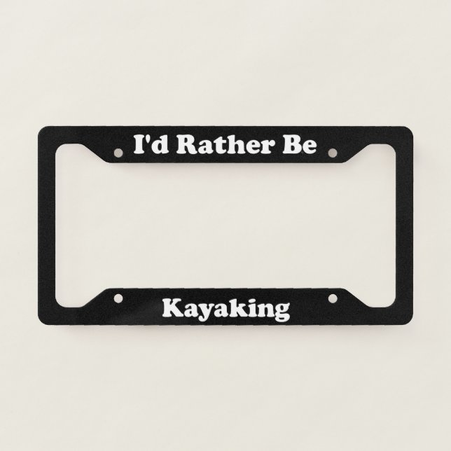 Id Rather Be Kayaking License Plate Frame (Front)