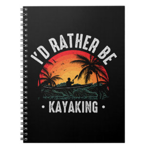 I'd Rather Be Kayaking Notebook