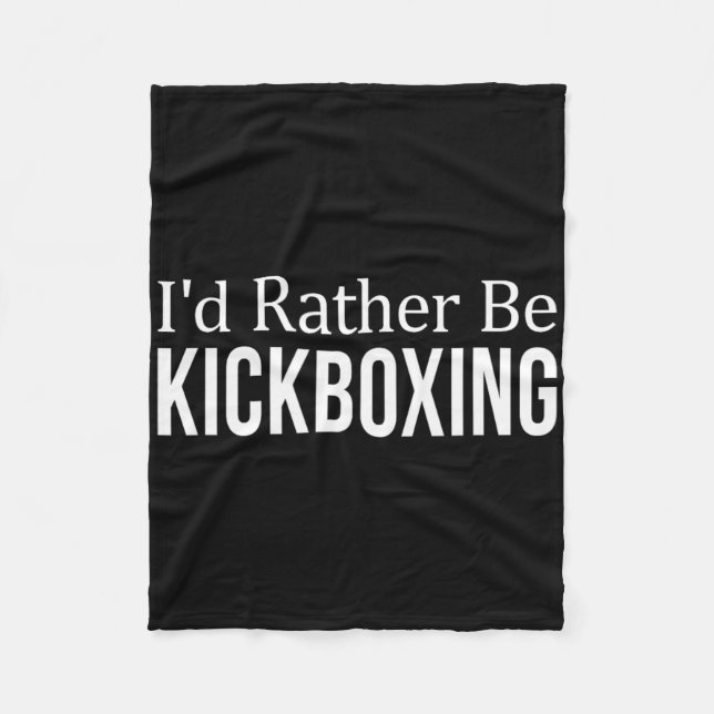 I'd Rather Be Kickboxing -  Fleece Blanket (Front)
