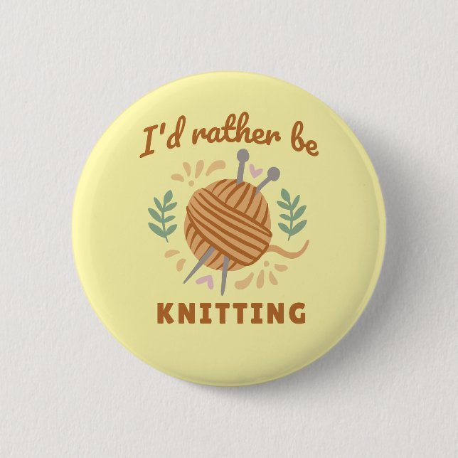 I'd Rather Be Knitting Button (Front)