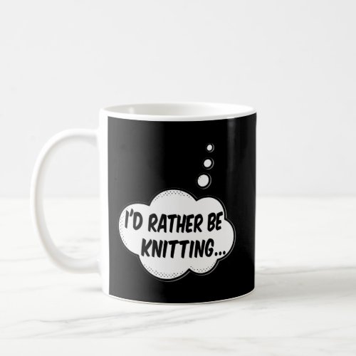 ID Rather Be Knitting Coffee Mug