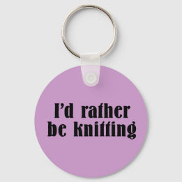 I'd Rather Be Knitting Keychain