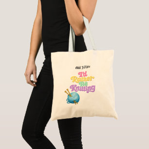 I'd Rather Be Knitting Personalized Tote Bag