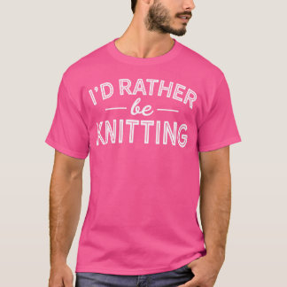 I'D Rather Be Knitting Shirt - Sew Shirt - Sewing
