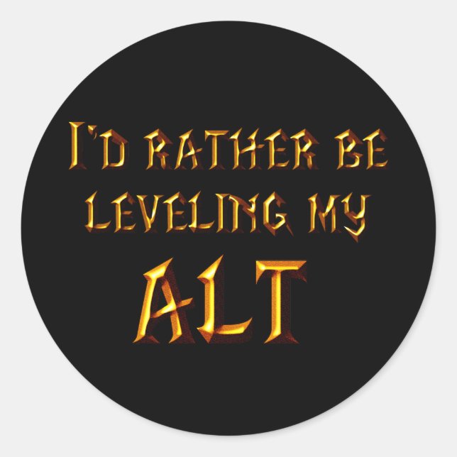 I'd Rather Be Leveling My Alt Classic Round Sticker (Front)