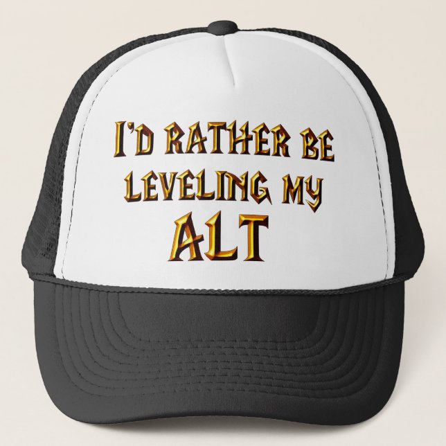 I'd Rather Be Leveling My Alt Trucker Hat (Front)