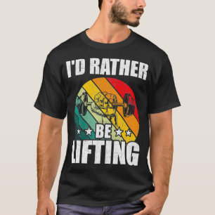 Id Rather Be Lifting Bodybuilding Weightlifting T-Shirt