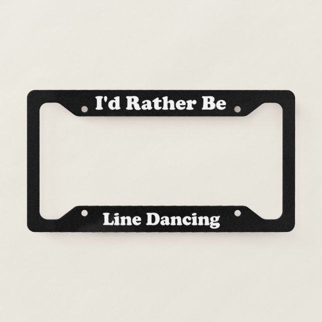 Id Rather Be Line Dancing License Plate Frame (Front)