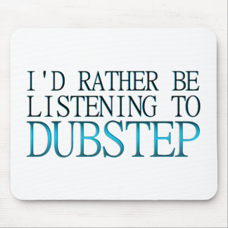 I'd Rather Be Listening To Dubstep Mouse Pad