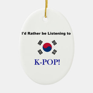I'd Rather be Listening to KPOP! Ceramic Ornament
