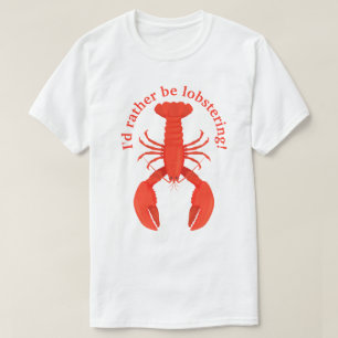 I'd Rather Be Lobstering T-Shirt