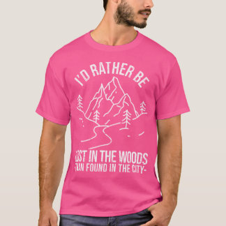 I'D Rather Be Lost In The Woods Than Found In The  T-Shirt