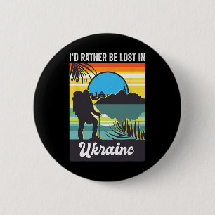 I'd Rather Be Lost In Ukraine Trip Souvenir Vacati Button