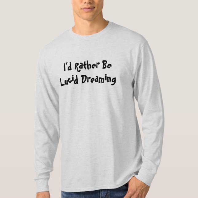 I'd Rather Be Lucid Dreaming T-Shirt (Front)
