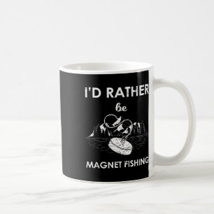 I'd Rather Be Magnet Fishing Coffee Mug
