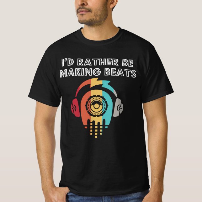 Id Rather Be Making Beats Beat Pad DJ Audio Music T-Shirt (Front)