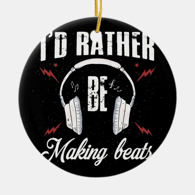 I'd Rather be Making Beats Music Producer Ceramic Ornament (Front)