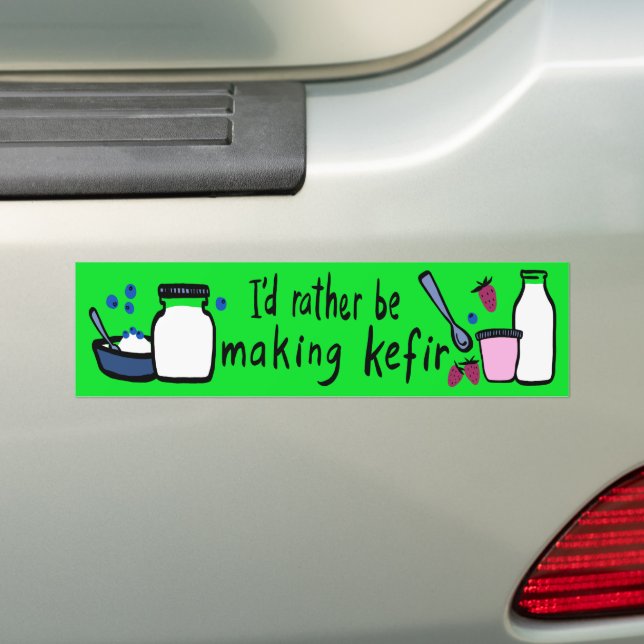 I'D RATHER BE MAKING KEFIR Fun Fermentation  Bumper Sticker (On Car)