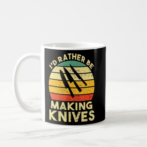 Id Rather Be Making Knives  Coffee Mug