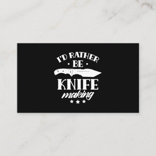 Id Rather Be Making Knives Hobby Maker Knife Makin Business Card
