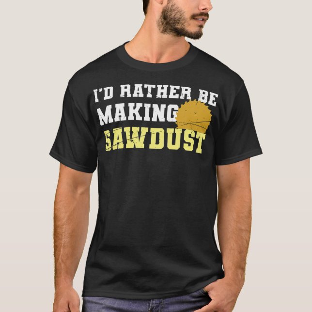 Id Rather Be Making Sawdust Funny truck boy shirt  (Front)