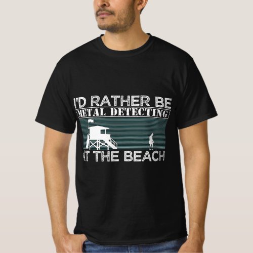 Id Rather Be Metal Detecting At The Beach Dirt Fi T_Shirt