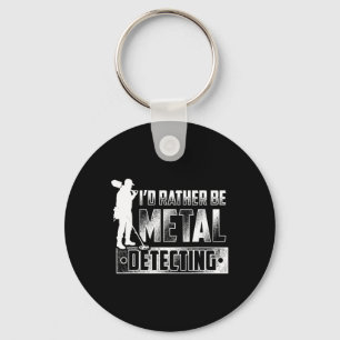 I'd Rather Be Metal Detecting T Shirt - Treasure H Keychain